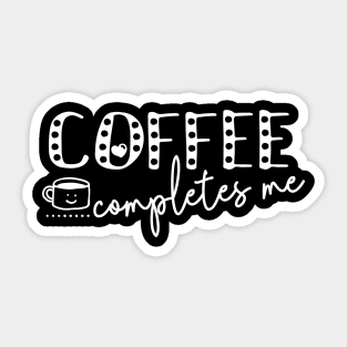 Coffee Completes Me Saying For Coffee Addicts Sticker